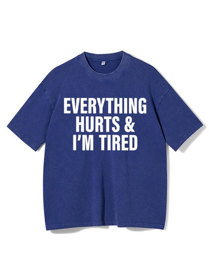 Everything hurts and I'm tired Washed Gym T-Shirt