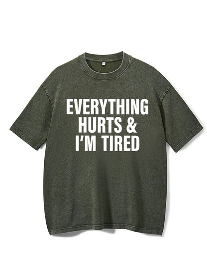 Everything hurts and I'm tired Washed Gym T-Shirt
