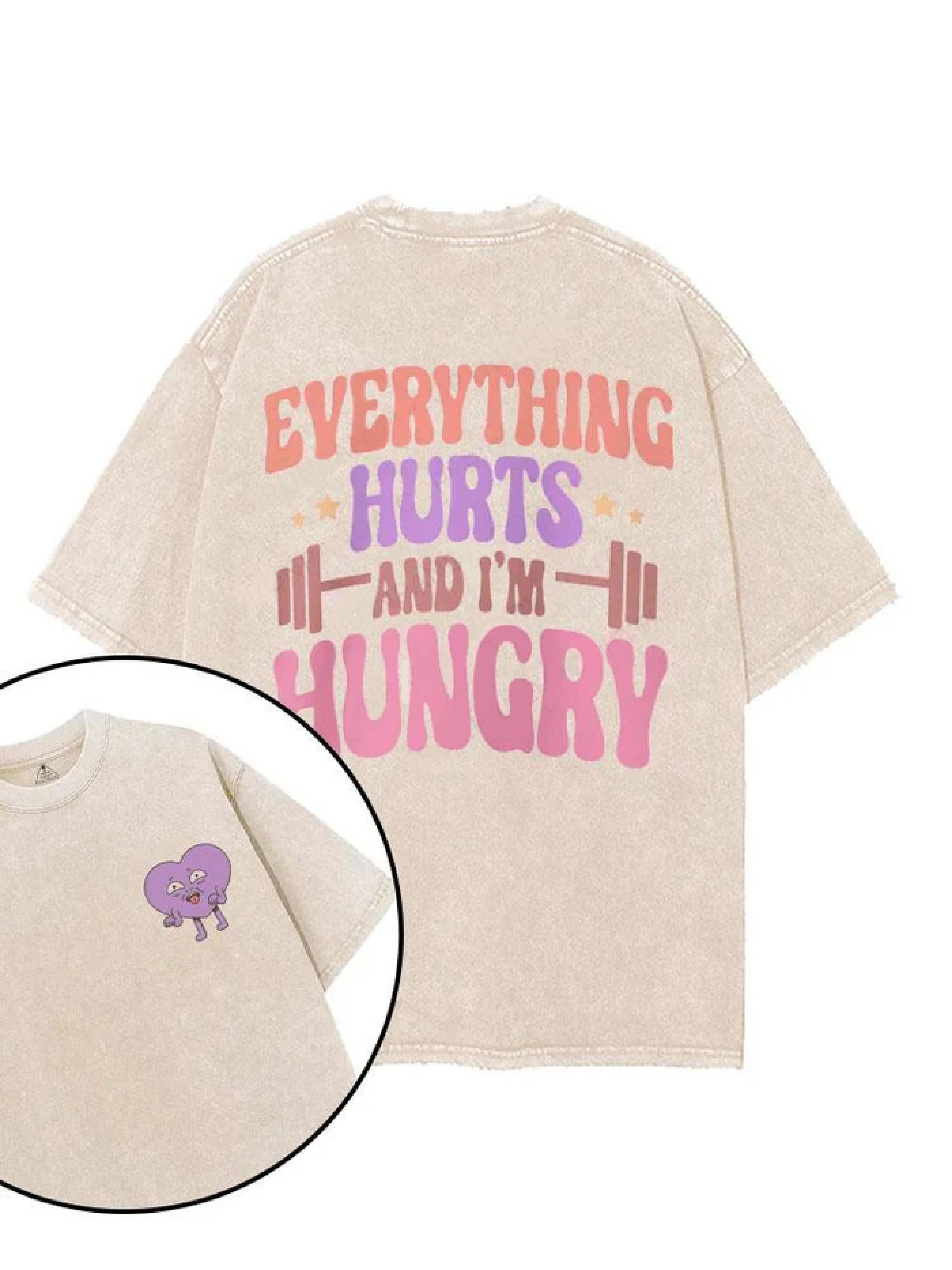 EVERYTHING HURTS WHEN I'M HUNGRY T - SHIRT - Gymfit